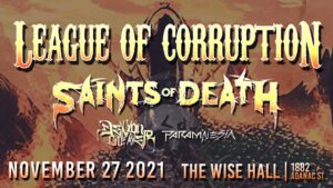 LEAGUE OF CORRUPTION | SAINTS OF DEATH @ Wise Hall