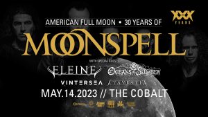 MOONSPELL // ELEINE // OCEANS OF SLUMBER @ The Cobalt
