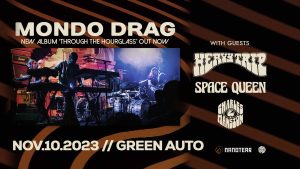MONDO DRAG // HEAVY TRIP // SPACE QUEEN @ Green Auto